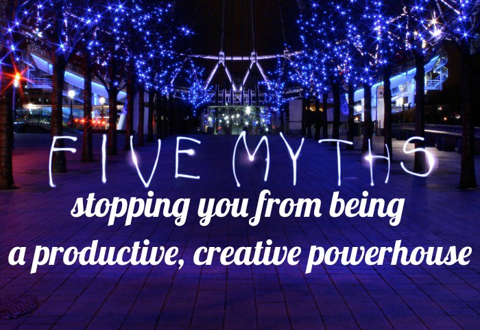 5 myths stopping  you from being a productive creative  powerhouse